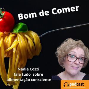 BOM DE COMER - Nadia Cozzi fala tudo sobre alimentação consciente.