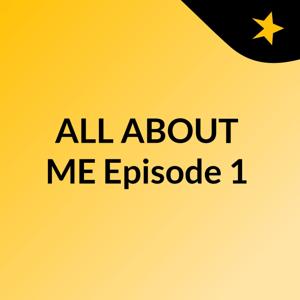 ALL ABOUT ME Episode 1