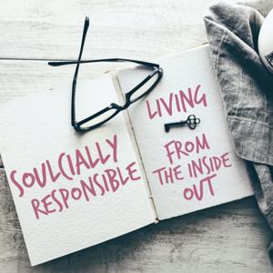 Soulcially Responsible: Living From The Inside Out