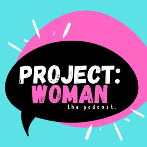 Project Woman Podcast