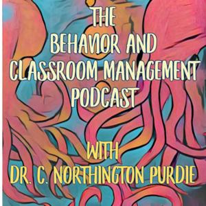 The Behavior and Classroom Management Podcast by NorthingtonPurdie, LLC