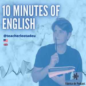 10 Minutes Of English by Fábrica de Podcast & Teacher Leo Tadeu