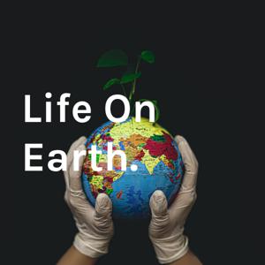 Life On Earth.