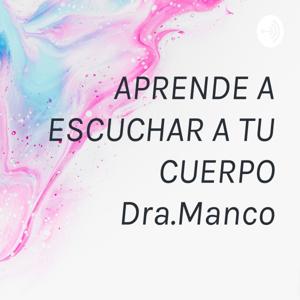 “APRENDE A ESCUCHAR A TU CUERPO” Dra.Manco