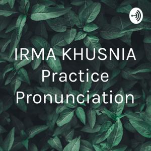 IRMA KHUSNIA Practice Pronunciation