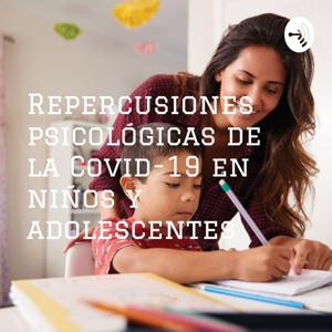 Repercusiones psicológicas de la Covid-19 en niños y adolescentes