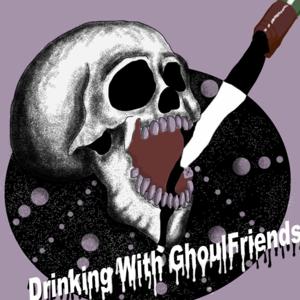 Drinking with Ghoulfriends