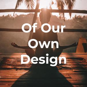 Of Our Own Design