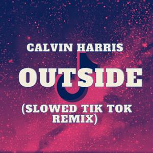 calvin harris - outside (slowed tik tok remix) and more TikTok Remix Songs