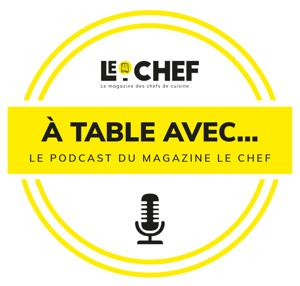 A Table avec... Le podcast du magazine Le Chef by Le Chef