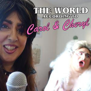 The World According To Carol & Cheryl