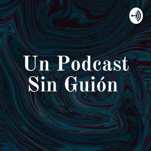 Un Podcast Sin Guión