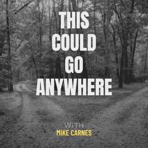 This Could Go Anywhere with Mike Carnes