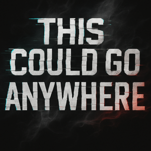 This Could Go Anywhere