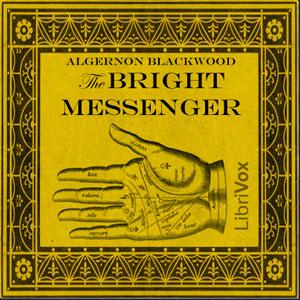 Bright Messenger, The by Algernon Blackwood (1869 - 1951)