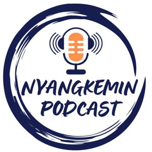 NYANGKEMIN PODCAST