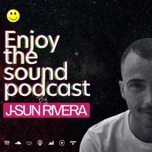 Enjoy the sound Podcast with J-SUN RIVERA