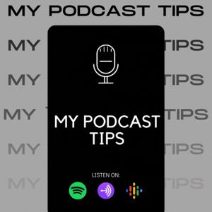 My Podcast Tips