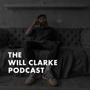 The Will Clarke Podcast by Will Clarke