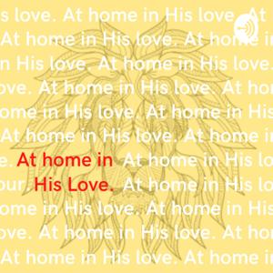 at home in His love