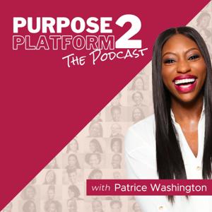 The Purpose 2 Platform Podcast with Patrice Washington