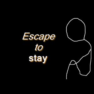 Escape to stay