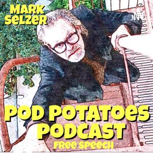 Mark Selzer - Pod Potatoes Podcast- Free Speech