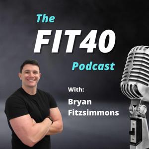 The FIT40 Podcast by Bryan Fitzsimmons