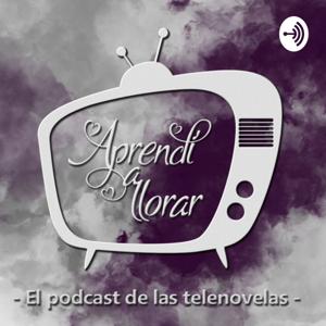 Aprendí a Llorar - El podcast de las telenovelas