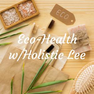 Eco-Health w/Holistic Lee