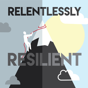 Relentlessly Resilient Podcast