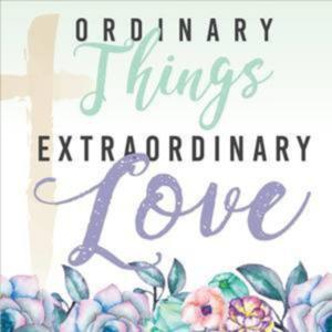 Ordinary Things Extraordinary Love