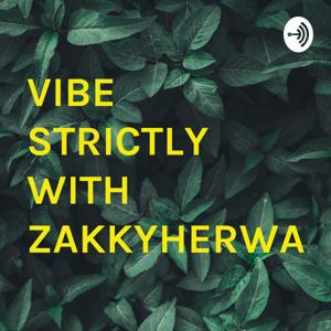 VIBE STRICTLY WITH ZAKKYHERWARH