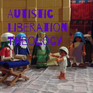 Autistic Liberation Theology