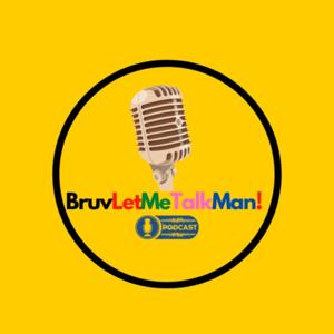 BruvLetMeTalkMan!