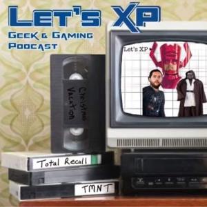 Let’s XP Geek & Gaming Podcast