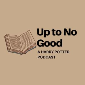 Up to No Good: A Harry Potter Podcast