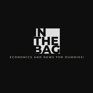 In The Bag - Economics and News for dummies!