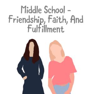 Middle School - Friendship, Faith, and Fufillment!
