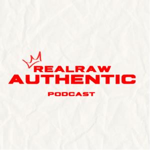 The Real Raw Authentic Podcast