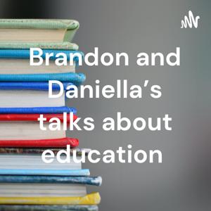 Brandon and Daniella's talks about education