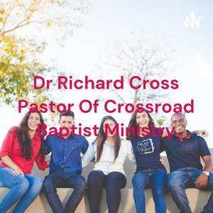 Dr Richard Cross Pastor Of Crossroad Baptist Ministry