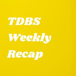 TDBS Weekly Recap