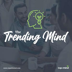 The Trending Mind by Top of Mind Networks