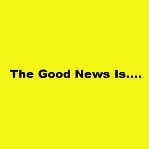 The Good News is..