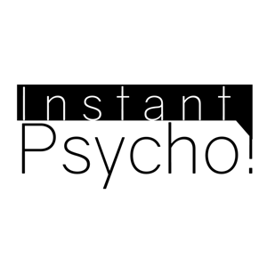 Instant Psycho!