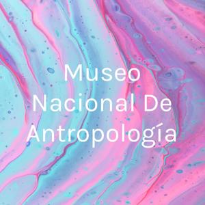 Museo Nacional De Antropología