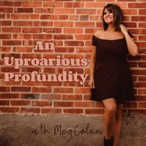 An Uproarious Profundity Podcast