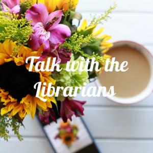 Talk with the Librarians