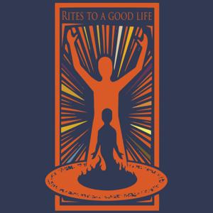 Rites to a Good Life: Everyday Rituals Of Healing & Transformation (Interviews on Rites of Passage)